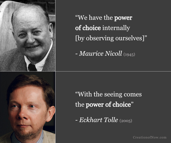 Maurice Nicoll and Eckhart Tolle state that self-observation or seeing within brings the power of choice